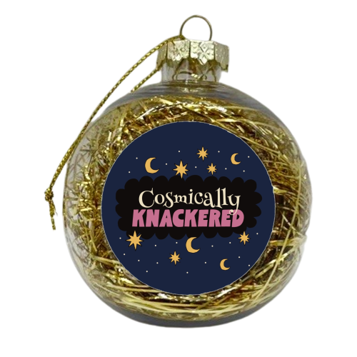 Cosmically Knackered - xmas bauble by Giddy Kipper