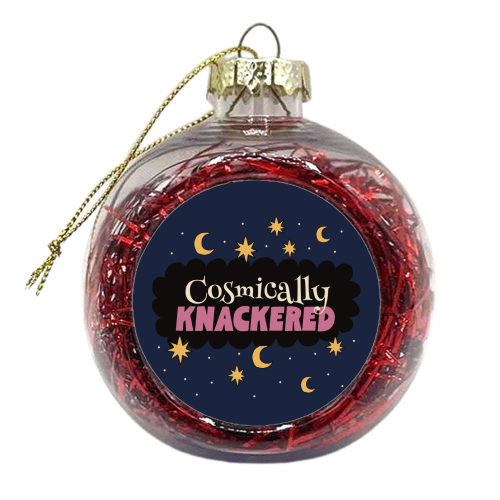 Cosmically Knackered - xmas bauble by Giddy Kipper