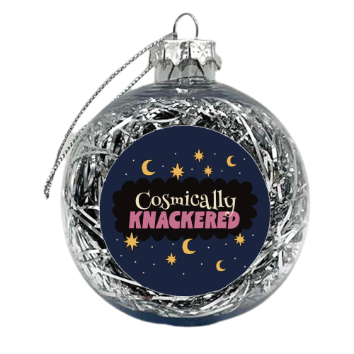 Cosmically Knackered - xmas bauble by Giddy Kipper
