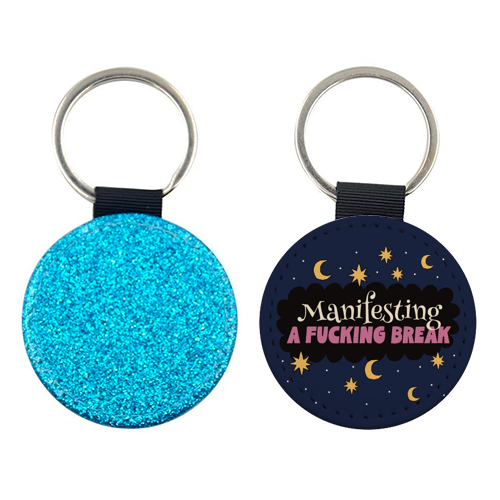 Manifesting A Fucking Break - keyring by Giddy Kipper