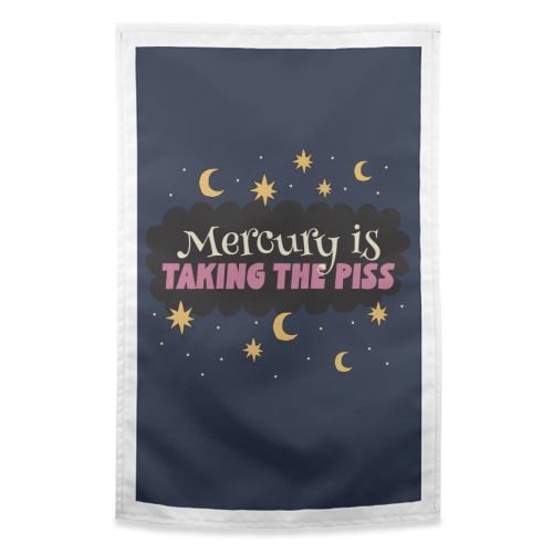 Mercury is taking the piss - funny tea towel by Giddy Kipper