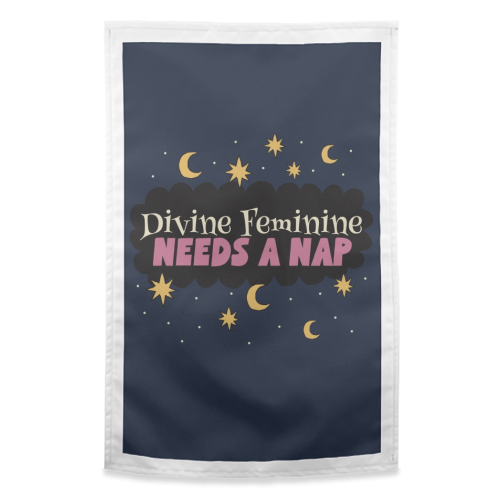 Divine Feminine needs a nap - funny tea towel by Giddy Kipper