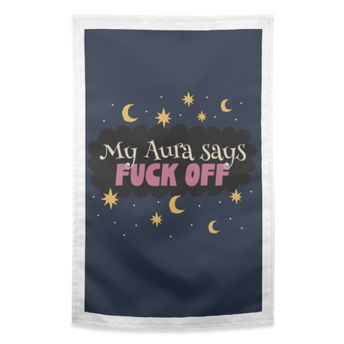 My Aura Says Fuck off - funny tea towel by Giddy Kipper