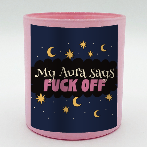 My Aura Says Fuck off - scented candle by Giddy Kipper