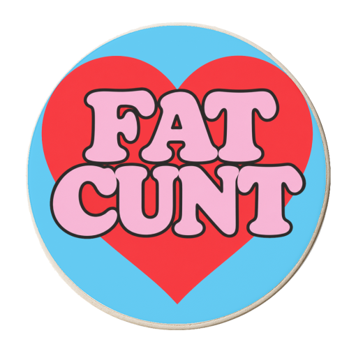 Fat Cunt - personalised beer coaster by Lilly Rose