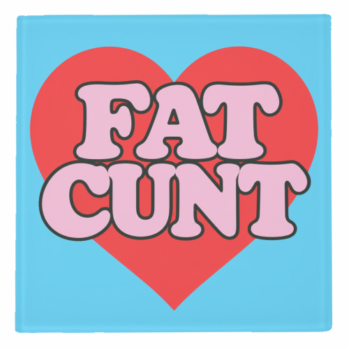 Fat Cunt - personalised beer coaster by Lilly Rose