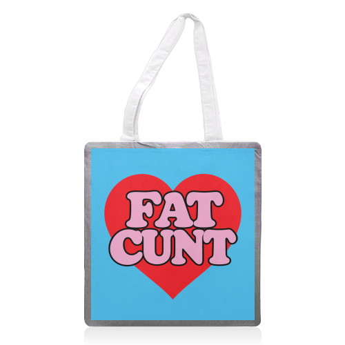Fat Cunt - printed canvas tote bag by Lilly Rose