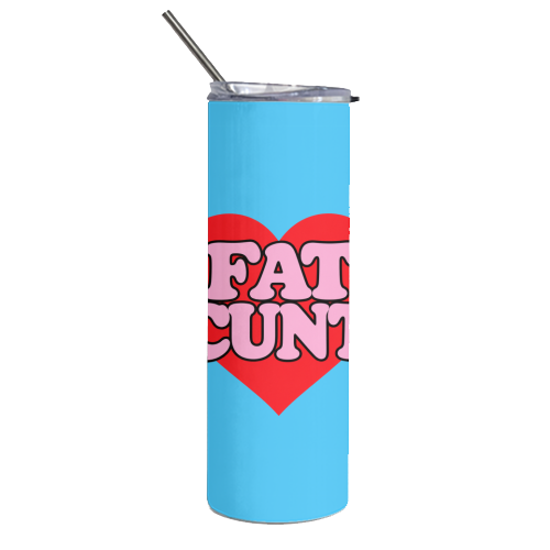 Fat Cunt - Tumbler by Lilly Rose