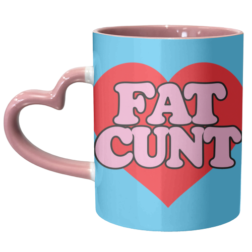 Fat Cunt - unique mug by Lilly Rose