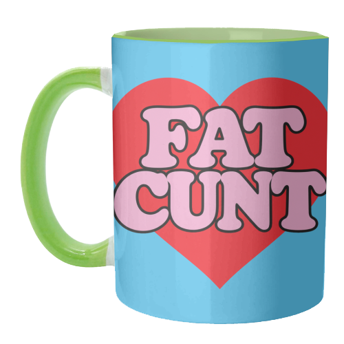 Fat Cunt - unique mug by Lilly Rose