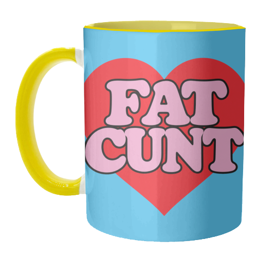 Fat Cunt - unique mug by Lilly Rose